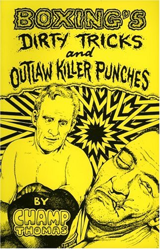 Boxing's Dirty Tricks And Outlaw Killer Punches,Used
