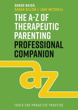 The AZ of Therapeutic Parenting Professional Companion: Tools for Proactive Practice (Therapeutic Parenting Books),Used