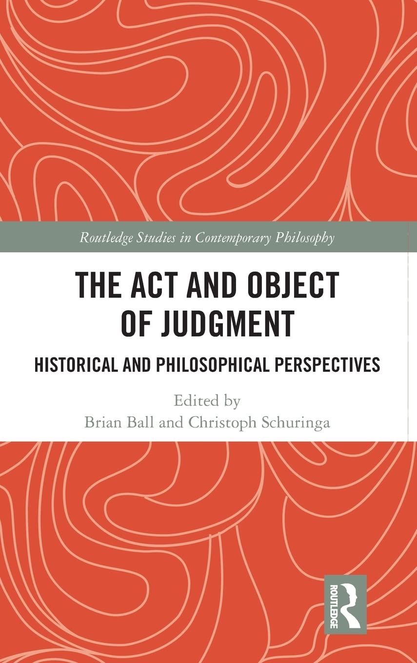 The Act and Object of Judgment: Historical and Philosophical Perspectives (Routledge Studies in Contemporary Philosophy),Used