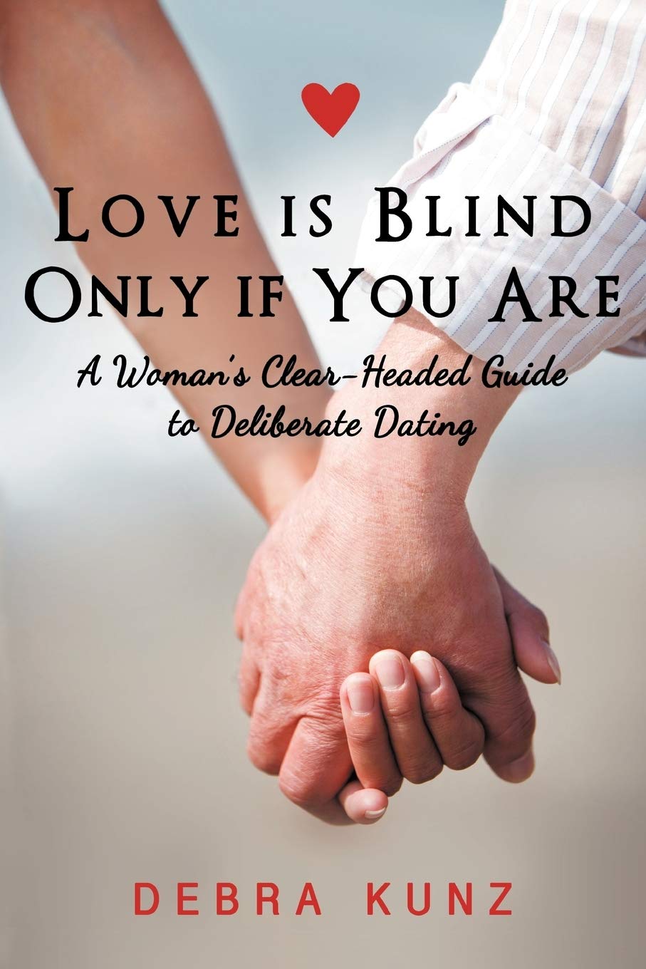 Love Is Blind Only If You Are: A Woman'S Clearheaded Guide To Deliberate Dating,Used