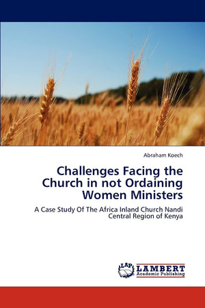 Challenges Facing the Church in not Ordaining Women Ministers: A Case Study Of The Africa Inland Church Nandi Central Region of ,Used