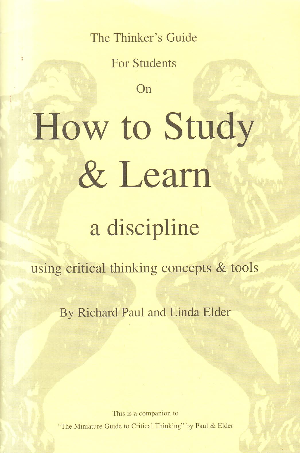 The Thinker's Guide for Students on How to Study & Learn a Discipline,New