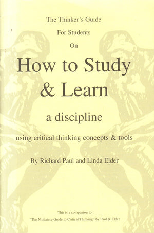 The Thinker's Guide for Students on How to Study & Learn a Discipline,New