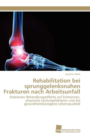Rehabilitation bei sprunggelenksnahen Frakturen nach Arbeitsunfall: Stationre Behandlungseffekte auf Schmerzen, physische Leistu,Used