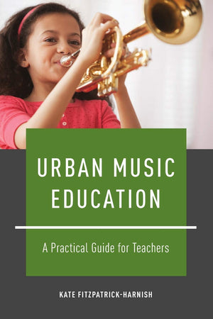 Urban Music Education: A Practical Guide For Teachers-new