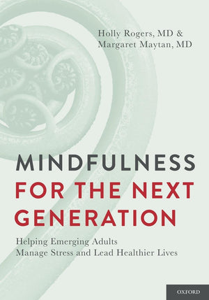 Mindfulness For The Next Generation: Helping Emerging Adults Manage Stress And Lead Healthier Lives,New