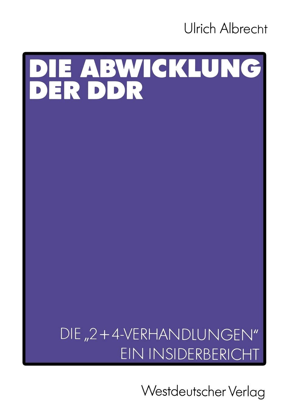 Die Abwicklung der DDR: Die 2+4Verhandlungen Ein InsiderBericht (German Edition),Used