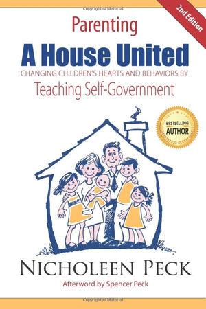 Parenting: A House United: Changing Children's Hearts and Behaviors by Teaching SelfGovernment,Used