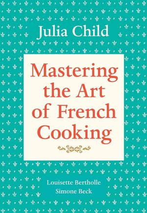Mastering The Art Of French Cooking, Vol. 1