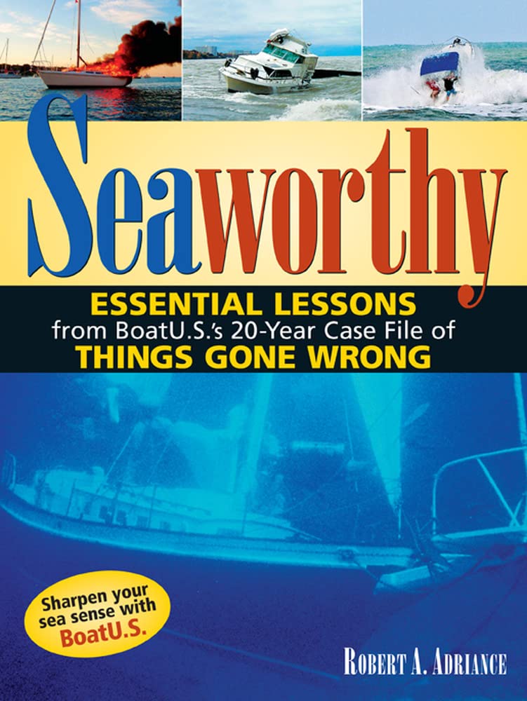 Seaworthy: Essential Lessons from BoatU.S.'s 20Year Case File of Things Gone Wrong,Used