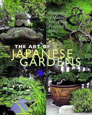 The Art Of Japanese Gardens: Designing & Making Your Own Peaceful Space,New