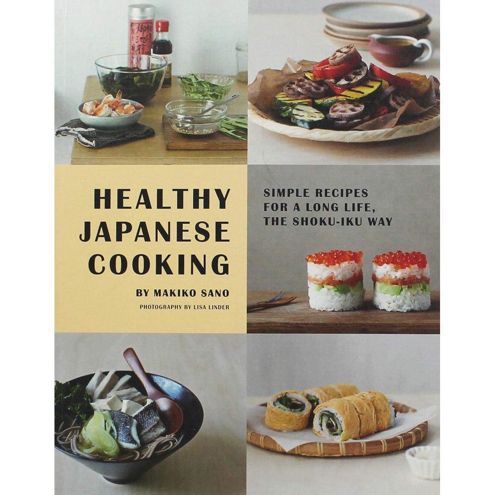 Healthy Japanese Cooking: Simple Recipes For A Long Life, The Shokuiku Way
