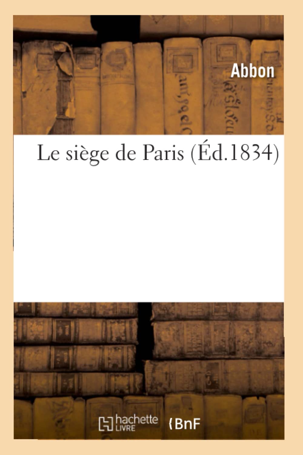 Le Sige De Paris (D.1834) (Histoire) (French Edition),New