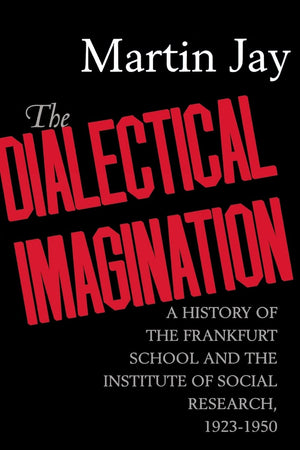 The Dialectical Imagination: A History of the Frankfurt School and the Institute of Social Research, 19231950 (Weimar and Now: ,Used