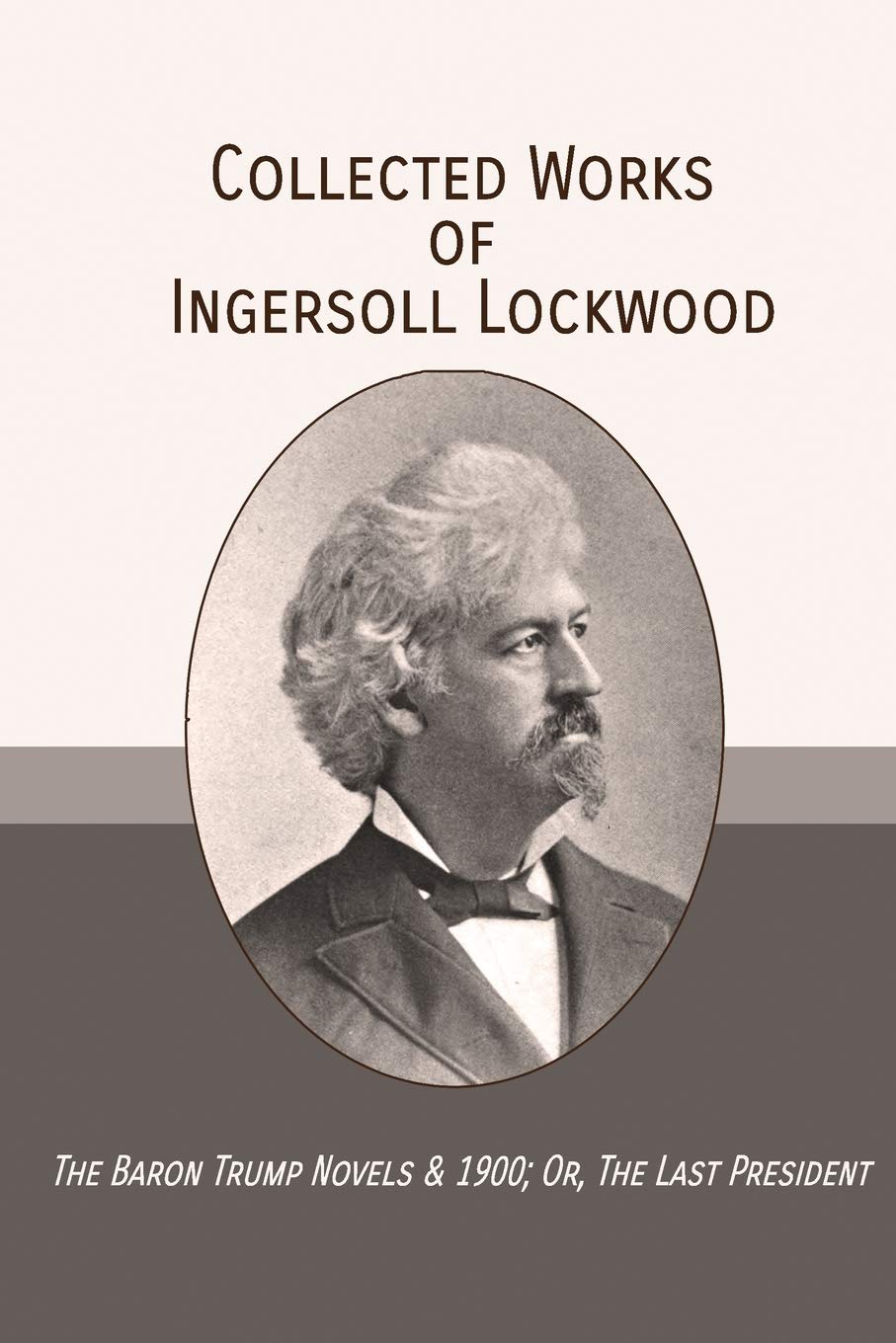 Collected Works of Ingersoll Lockwood: The Baron Trump Novels & 1900; Or, The Last President,Used