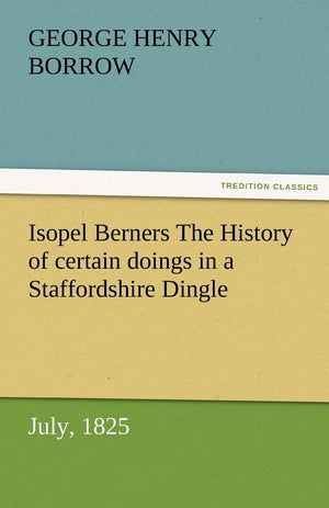 Isopel Berners The History of certain doings in a Staffordshire Dingle, July, 1825,Used