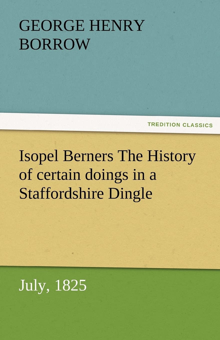 Isopel Berners The History of certain doings in a Staffordshire Dingle, July, 1825,Used