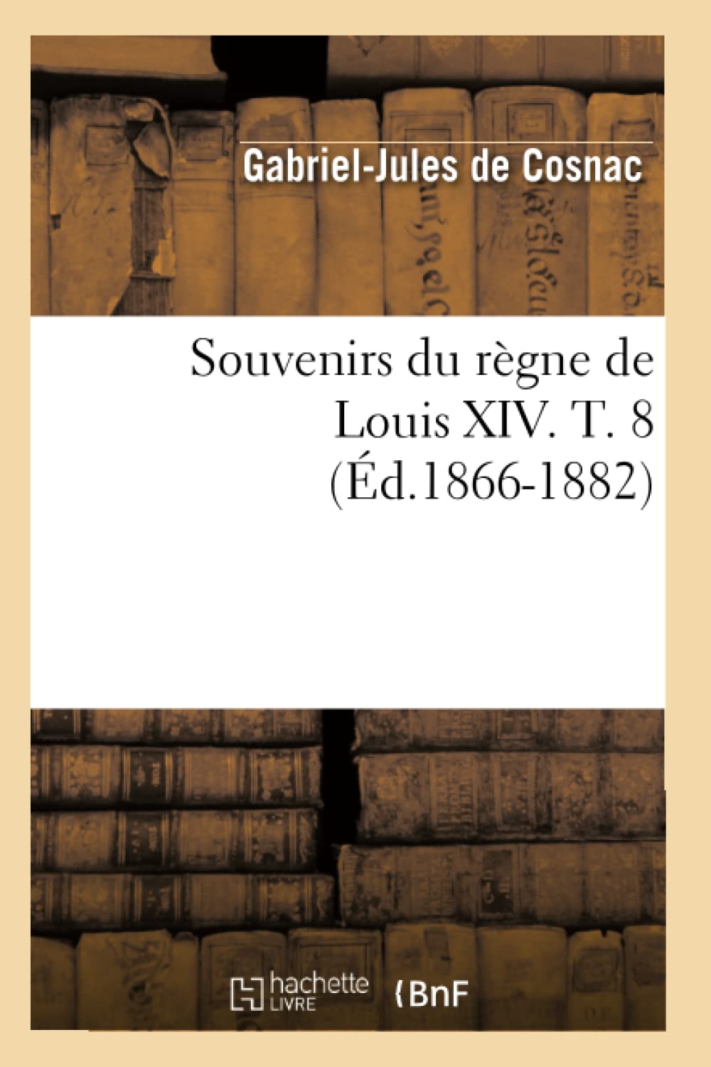 Souvenirs Du Rgne De Louis Xiv. T. 8 (D.18661882) (Histoire) (French Edition),New