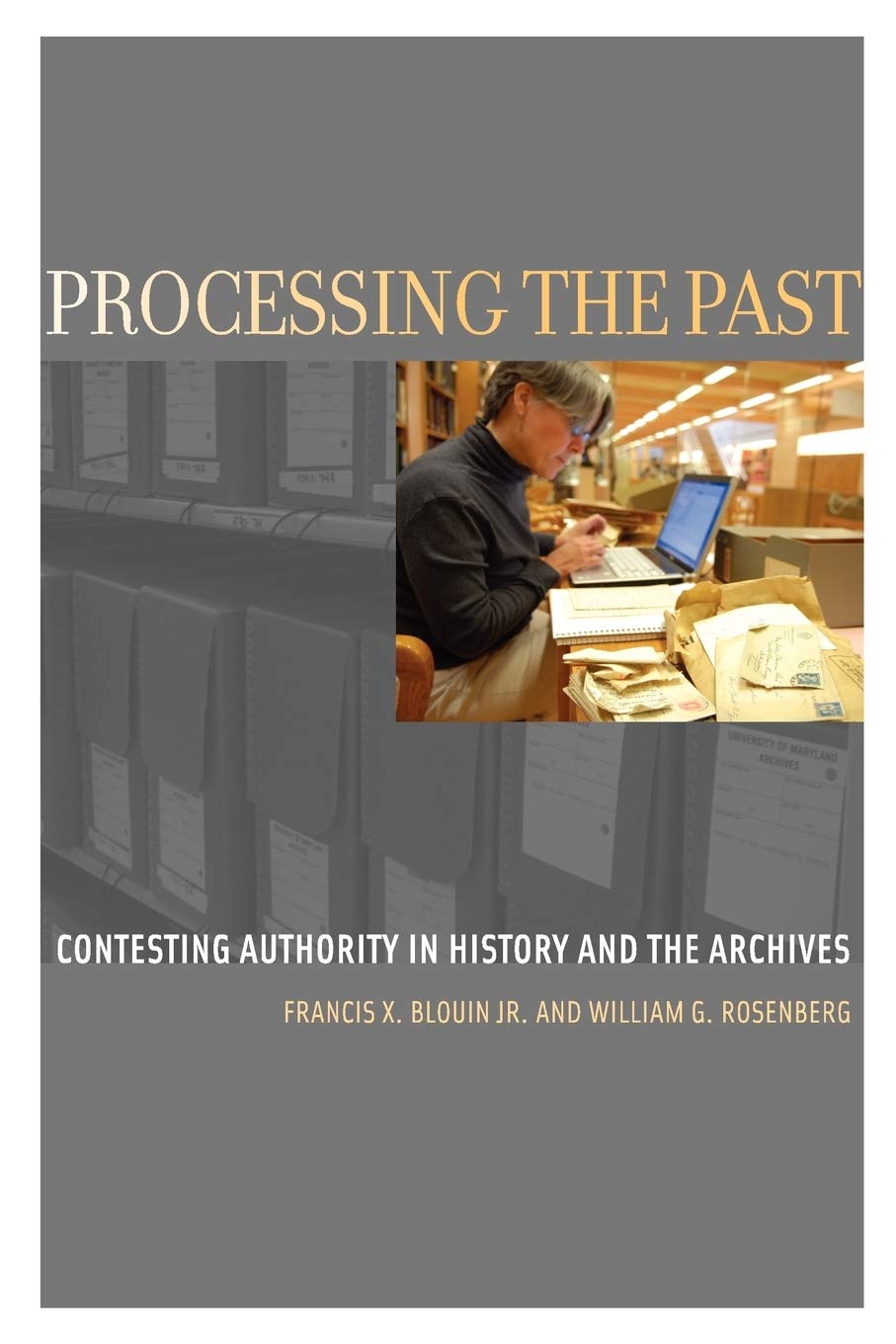 Processing the Past: Contesting Authority in History and the Archives (Oxford Series on History and Archives),New