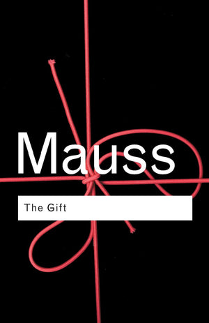 The Gift: The Form and Reason for Exchange in Archaic Societies (Routledge Classics),New