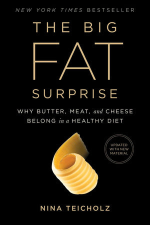 The Big Fat Surprise: Why Butter, Meat and Cheese Belong in a Healthy Diet,New