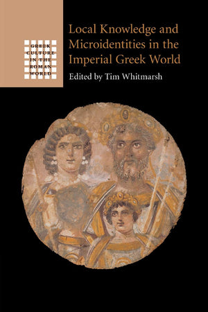 Local Knowledge and Microidentities in the Imperial Greek World (Greek Culture in the Roman World),Used