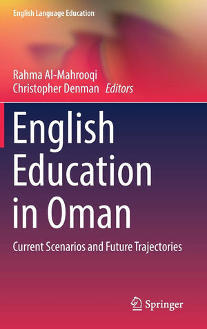 English Education in Oman: Current Scenarios and Future Trajectories (English Language Education, 15),Used