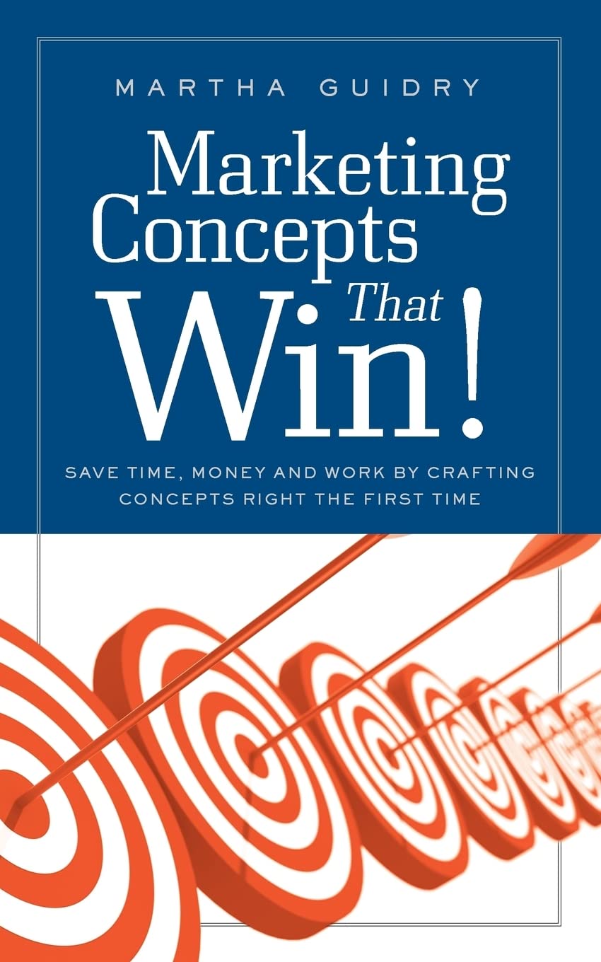 Marketing Concepts that Win! Save Time, Money and Work Crafting Concepts Right the First Time,Used