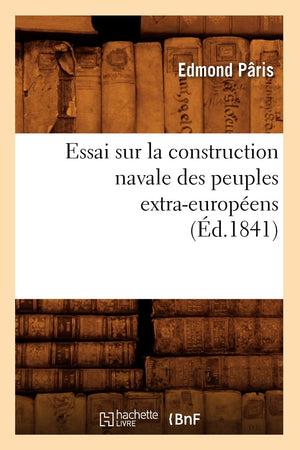 Essai Sur La Construction Navale Des Peuples Extraeuropens, (D.1841) (Savoirs Et Traditions) (French Edition),New