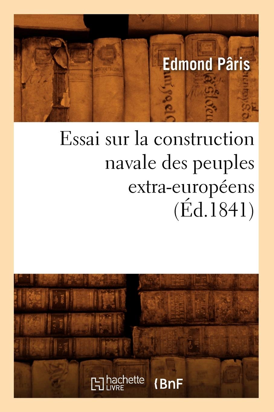 Essai Sur La Construction Navale Des Peuples Extraeuropens, (D.1841) (Savoirs Et Traditions) (French Edition),Used