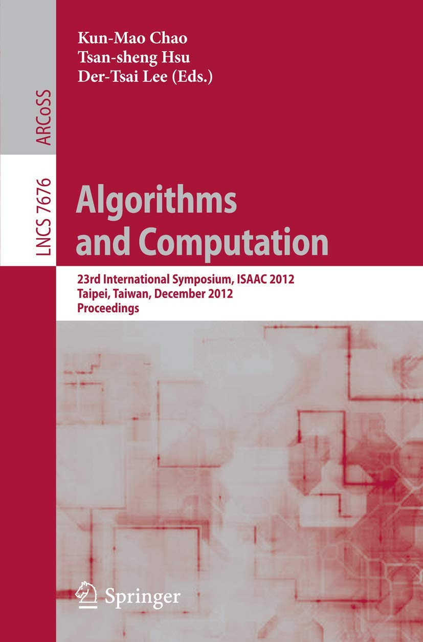 Algorithms and Computation: 23rd International Symposium, ISAAC 2012, Taipei, Taiwan, December 1921, 2012. Proceedings (Theoret,Used