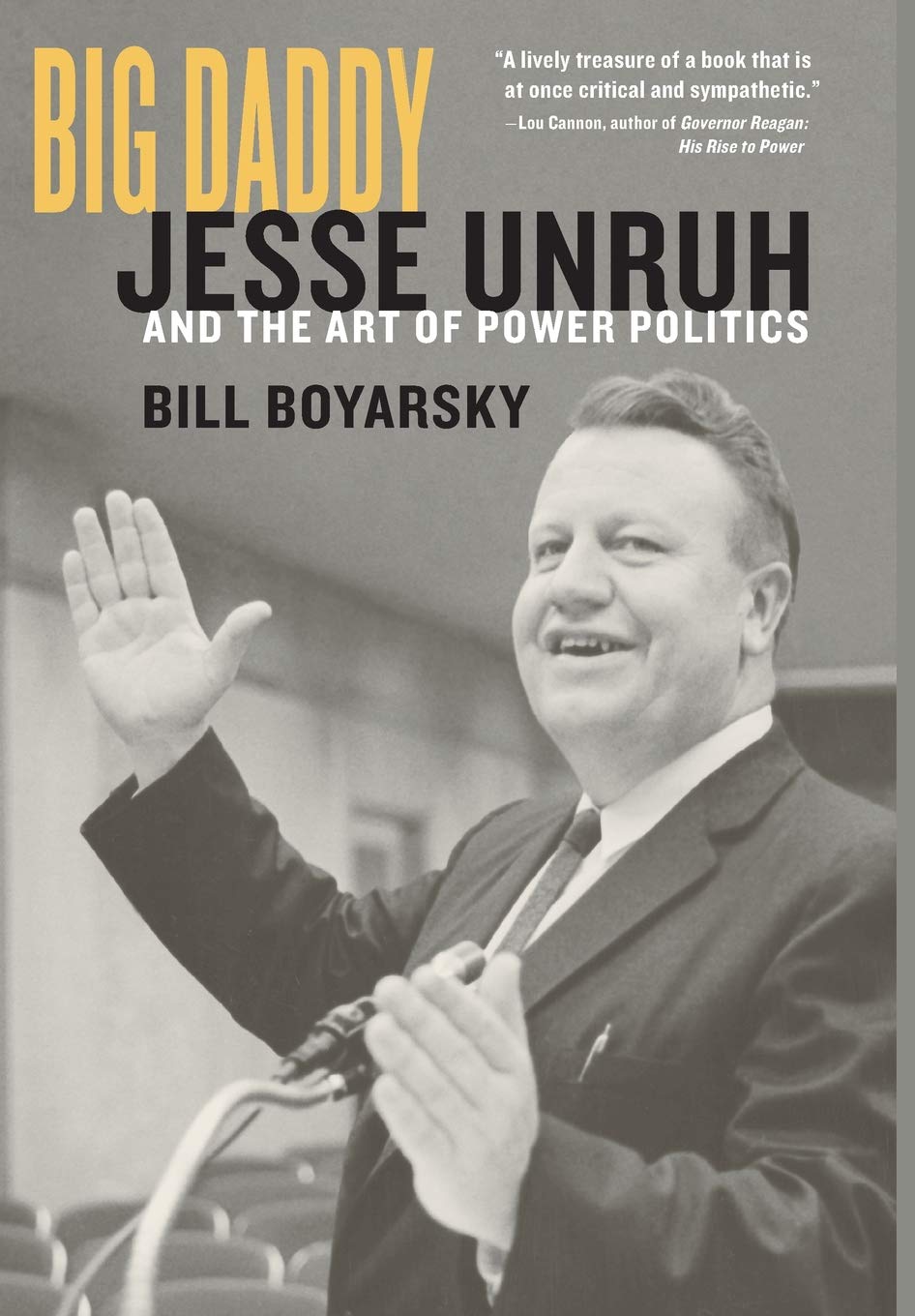 Big Daddy: Jesse Unruh And The Art Of Power Politics,New