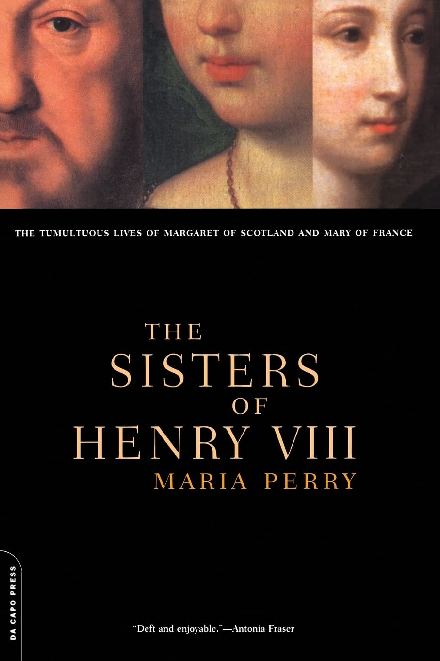 The Sisters Of Henry Viii: The Tumultuous Lives Of Margaret Of Scotland And Mary Of France