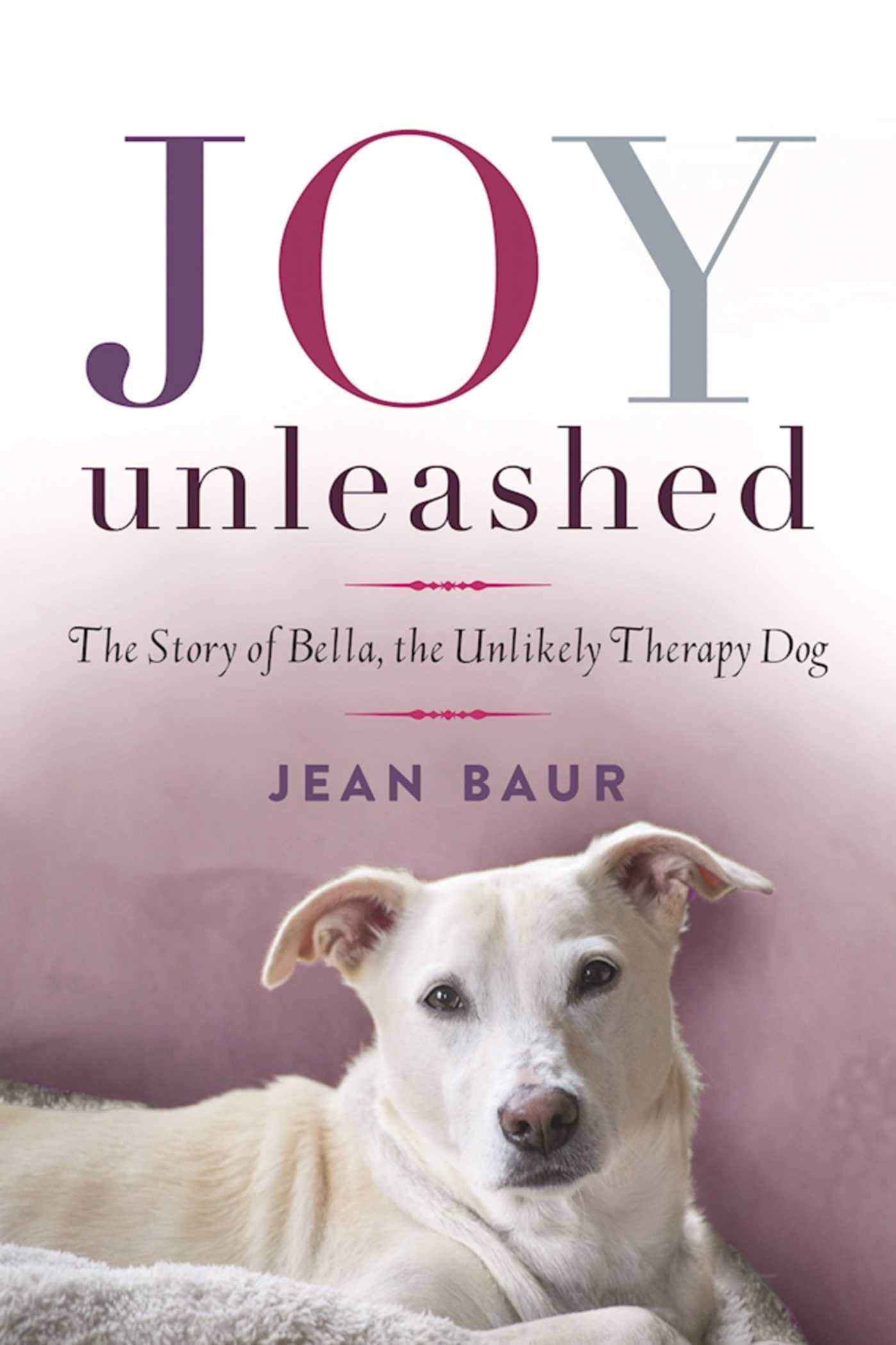 Joy Unleashed: The Story Of Bella, The Unlikely Therapy Dog