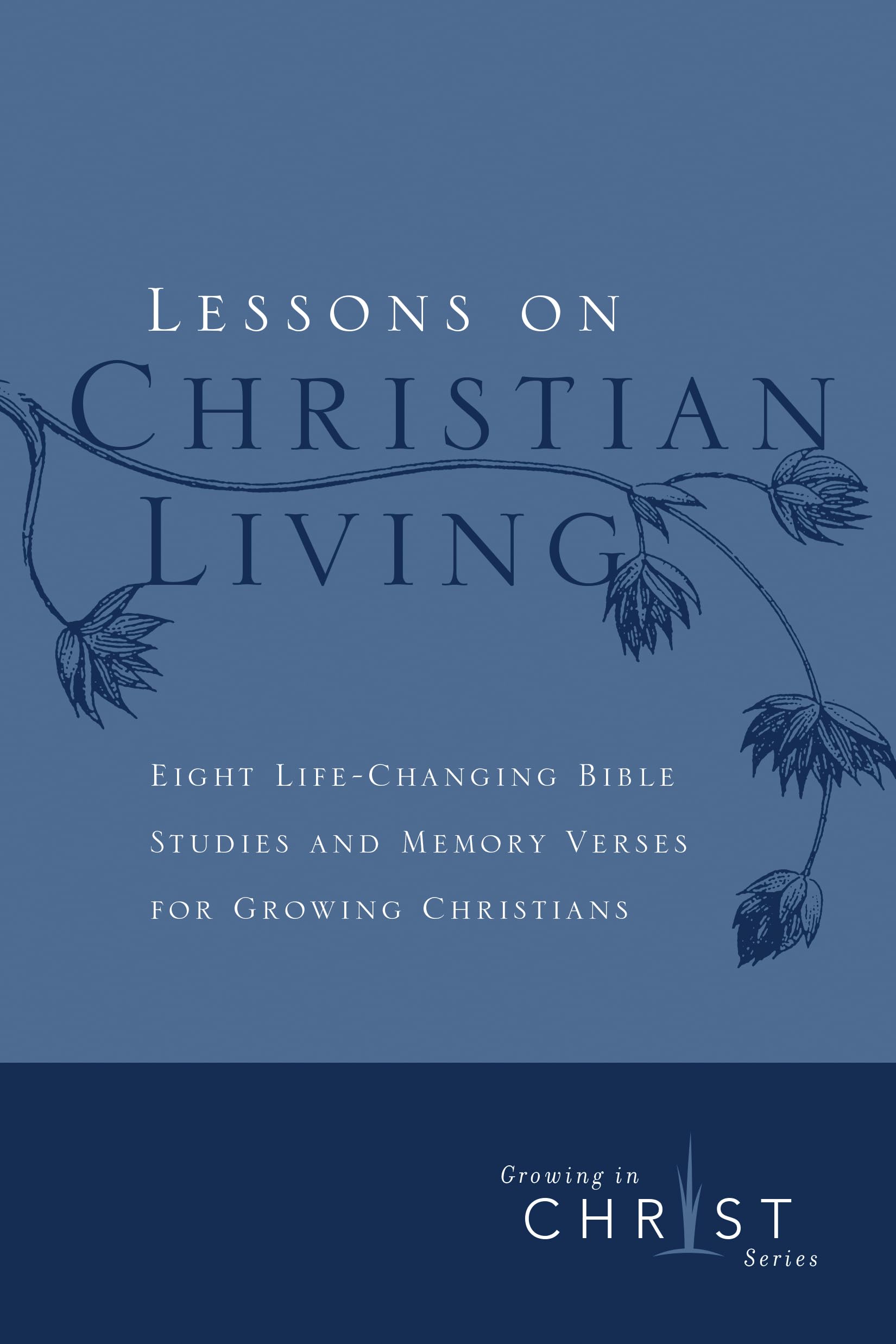 Lessons on Christian Living: Eight LifeChanging Bible Studies and Memory Verses for Growing Christians (Growing in Christ),Used