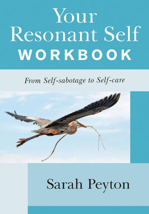 Your Resonant Self Workbook: From Selfsabotage to Selfcare
