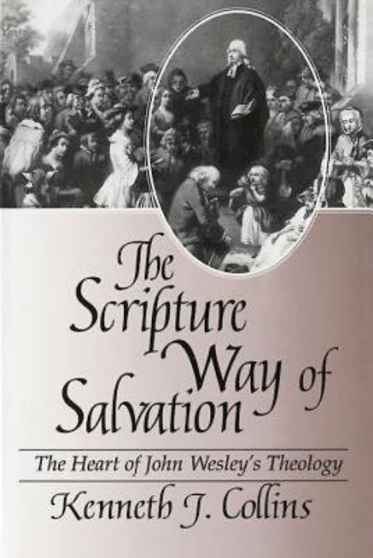 The Scripture Way Of Salvation: The Heart Of John Wesley'S Theology,Used