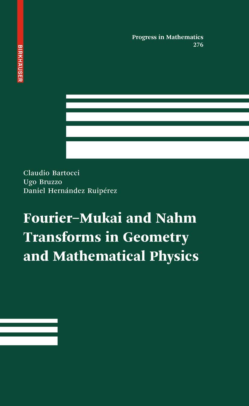 Fouriermukai And Nahm Transforms In Geometry And Mathematical Physics (Progress In Mathematics, Vol. 276) (Progress In Mathemat,Used