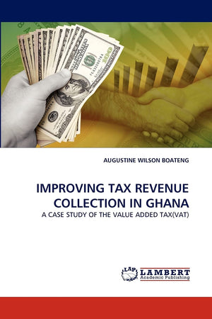 IMPROVING TAX REVENUE COLLECTION IN GHANA: A CASE STUDY OF THE VALUE ADDED TAX(VAT),Used
