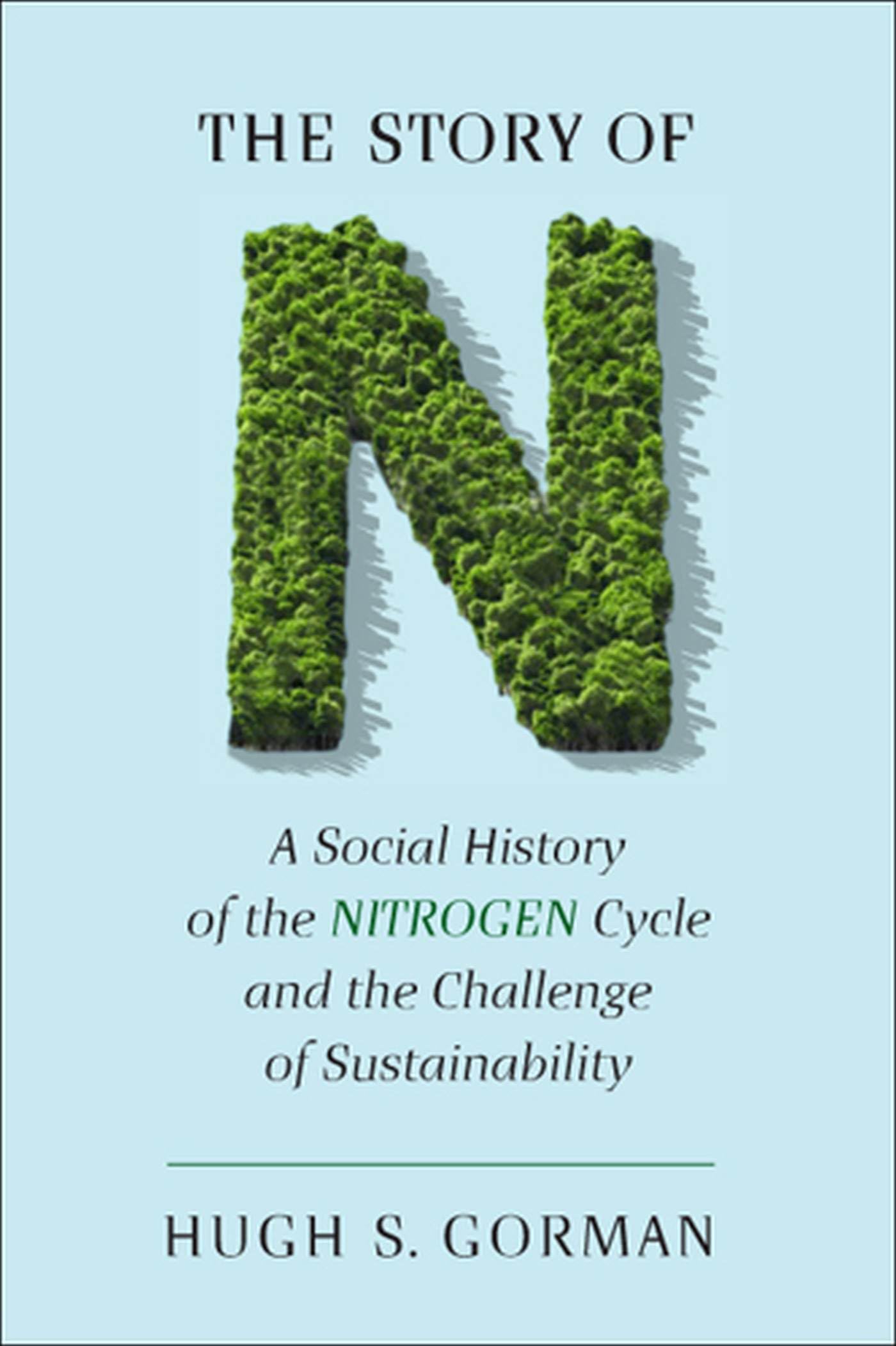 The Story Of N: A Social History Of The Nitrogen Cycle And The Challenge Of Sustainability (Studies In Modern Science, Technolog,Used