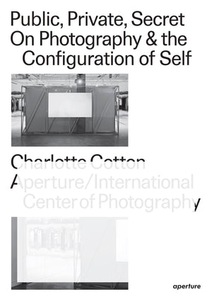 Public, Private, Secret: On Photography and the Configuration of Self,New