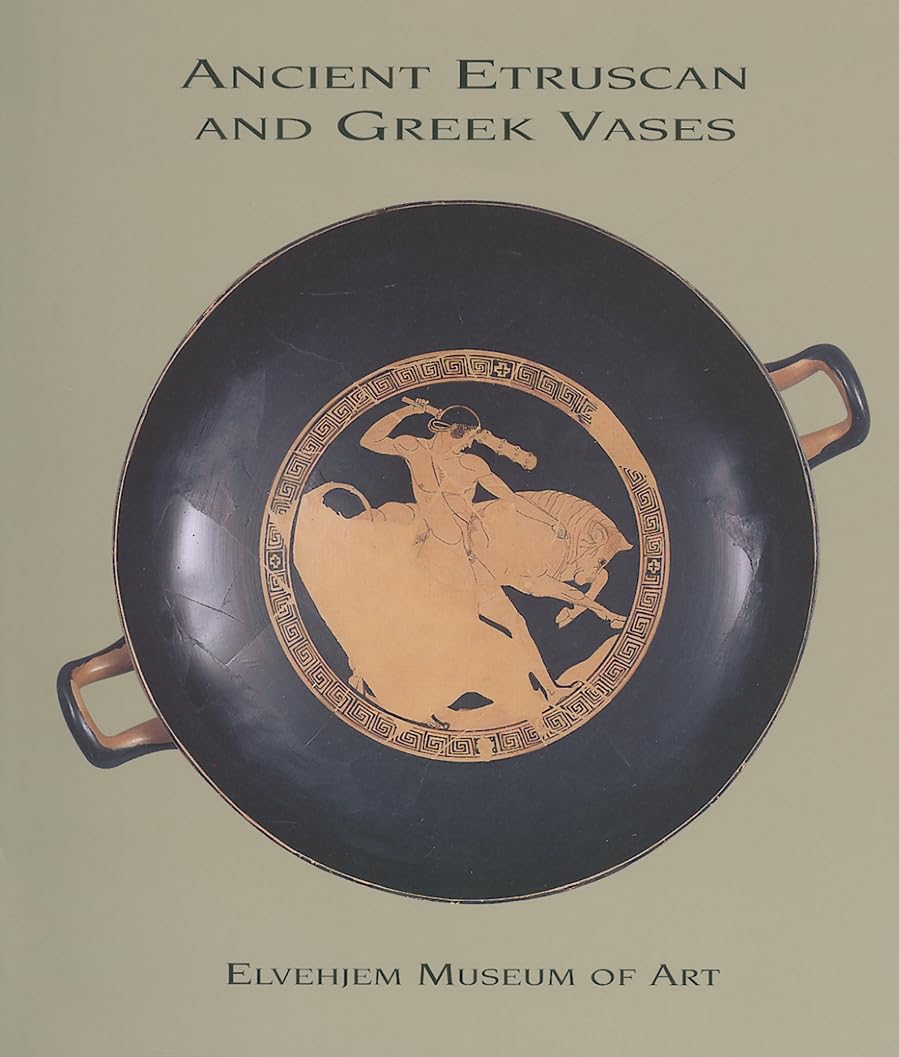 Ancient Etruscan and Greek Vases in the Elvehjem Museum of Art (Chazen Museum of Art Catalogs),Used