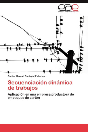 Secuenciacin dinmica de trabajos: Aplicacin en una empresa productora de empaques de cartn (Spanish Edition),Used