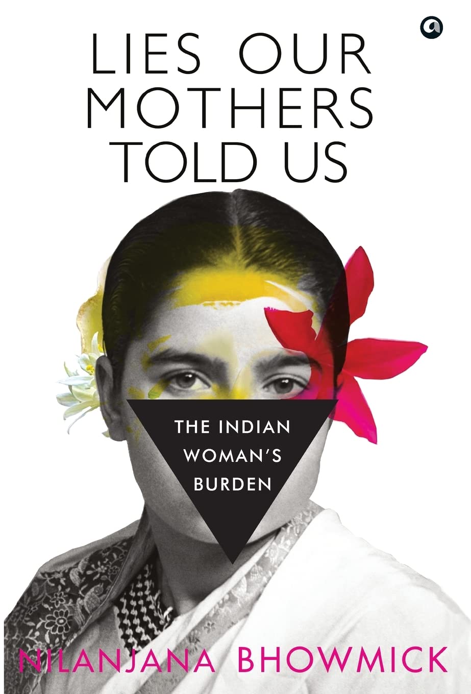 Lies Our Mothers Told Us: The Indian Womans Burden