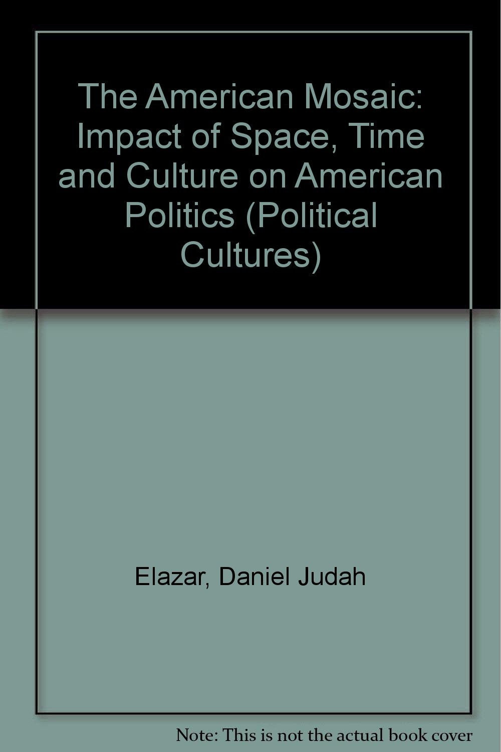 The American Mosaic: The Impact Of Space, Time, And Culture On American Politics (Political Culture Series),Used