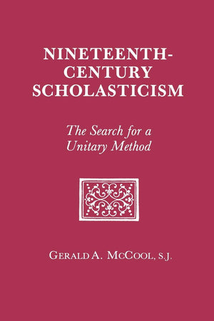 Nineteenth Century Scholasticism: The Search For A Unitary Method,New