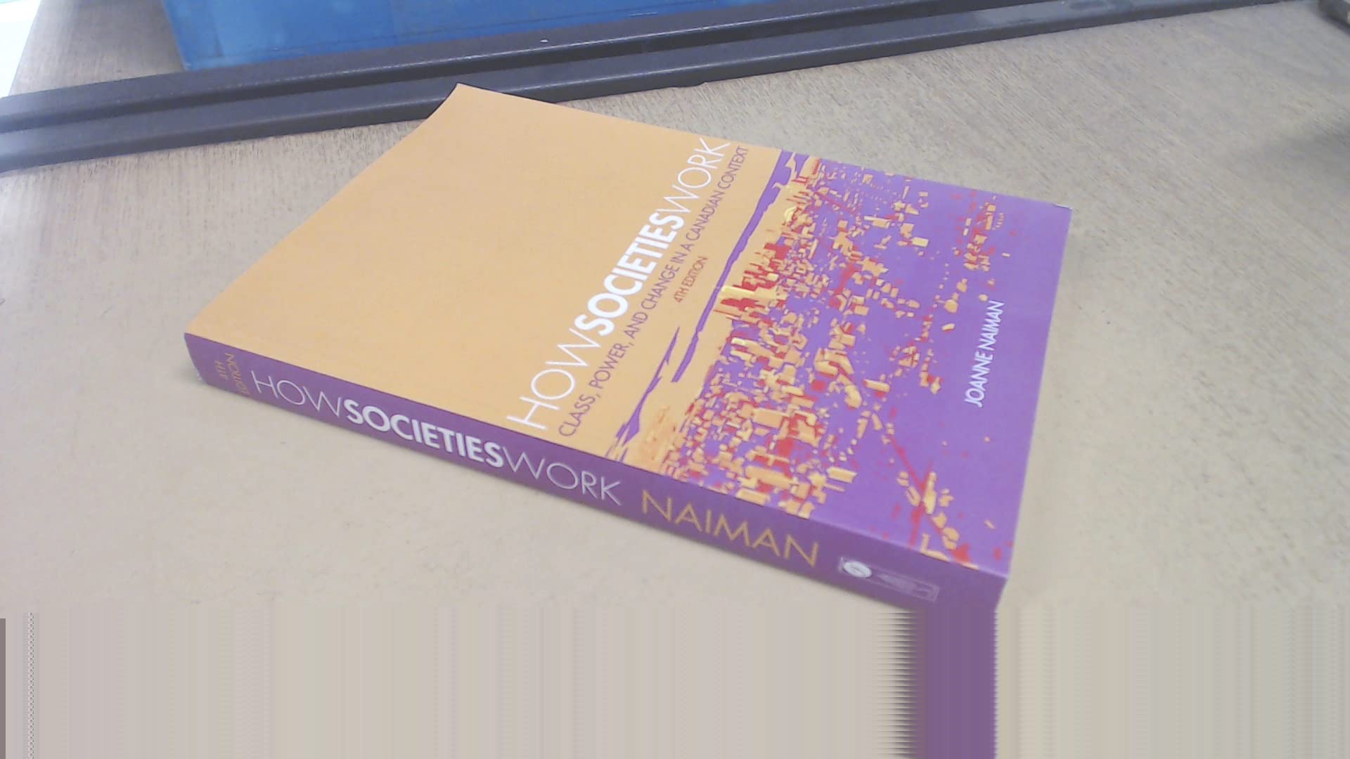 How Societies Work: Class, Power and Change in a Canadian Context,Used