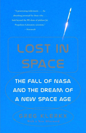 Lost in Space: The Fall of NASA and the Dream of a New Space Age,Used