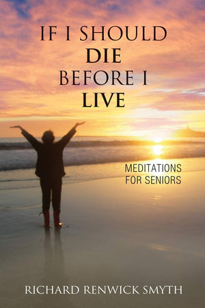 If I Should Die Before I Live: Meditations for Seniors,Used