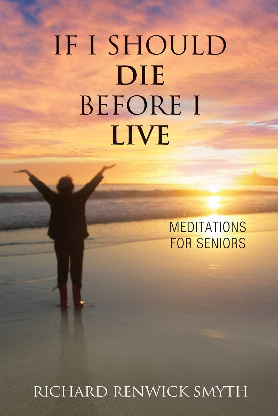 If I Should Die Before I Live: Meditations for Seniors,Used